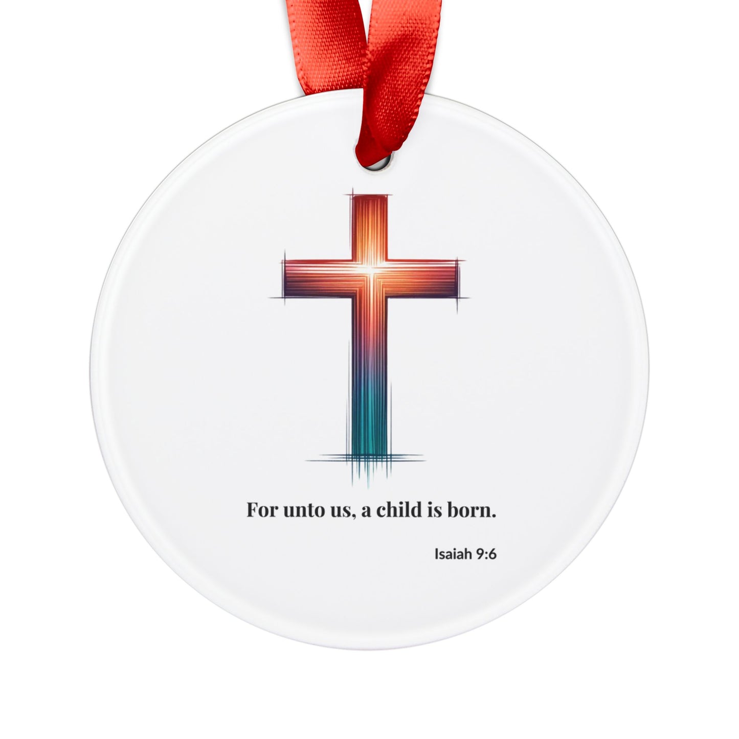 For unto us, a child is born - Acrylic Ornament